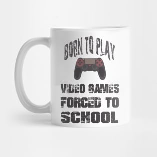 Born To Play Video Games Forced To School Mug